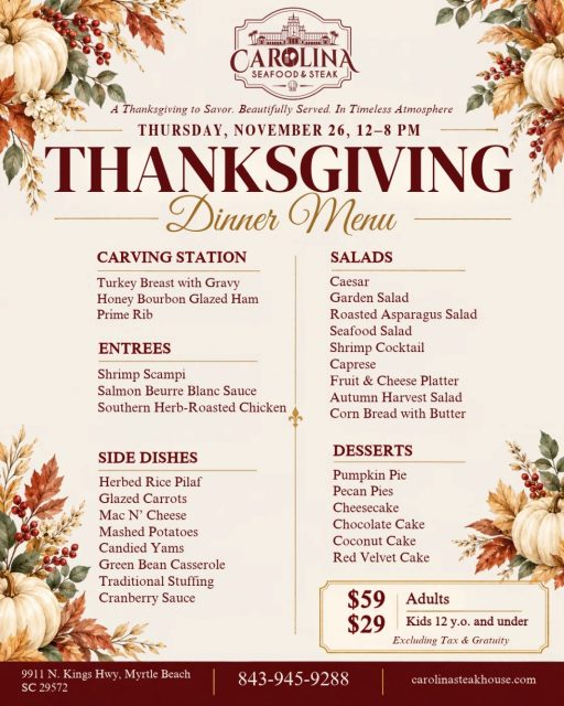 🦃✨ Make Thanksgiving a little easier — and a lot more delicious!

Join us Thursday, November 26, from 12–8 PM for a festive Thanksgiving Buffet at Carolina Seafood & Steak. 🍽️🥧
Gather your family and friends, enjoy a holiday feast, and let us take care of the cooking while you enjoy the people you’re thankful for. ❤️
Celebrate inside our historic 14,000 sq. ft. Restaurant Row location in Myrtle Beach, filled with warm hospitality and holiday charm.

Good food. Great company. Thanksgiving made memorable.

📱 8439459288
📍 9911 N Kings Hwy, Myrtle Beach, SC 29572
🌐 carolinasteakhouse.com 

#ThanksgivingDinner #MyrtleBeachThanksgiving #CarolinaSeafoodAndSteak #ThanksgivingFeast #ThanksgivingInMyrtleBeach #FamilyDinnerMB #HolidayBuffet #ThanksgivingCelebration #MyrtleBeachDining #ThanksgivingWithFamily #RestaurantRowMB #ThanksgivingBuffet #CelebrateThanksgiving #SouthernHospitality #HistoricMyrtleBeach